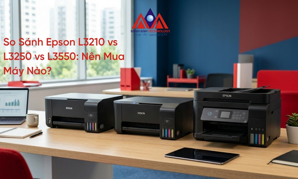 So Sánh Epson L3210 vs L3250 vs L3550: Nên Mua Máy Nào?